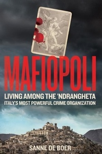Sanne de Boer - Mafiopoli - Living Among the ’Ndrangheta – Italy's Most Powerful Crime Organisation.