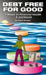 Debt Free for Good 7 Steps to Financial Health – A Workbook