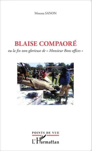 Blaise Compaoré ou la fin non-glorieuse de "Monsieur Bons offices"