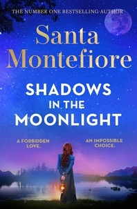 Santa Montefiore - Shadows in the Moonlight - The sensational and devastatingly romantic new novel from the number one bestselling author!.