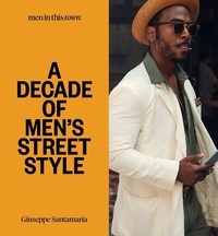 Santamaria Guiseppe - MEN IN THIS TOWN: A Decade Of Men's Street Style.