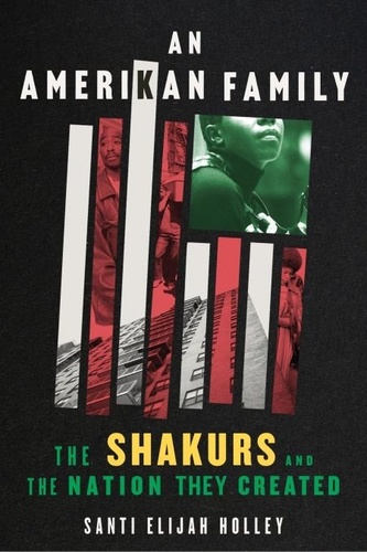 Santi Elijah Holley - An Amerikan Family - The Shakurs and the Nation They Created.