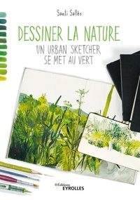 Santi Sallés - Dessiner la nature - Un urban sketcher se met au vert.