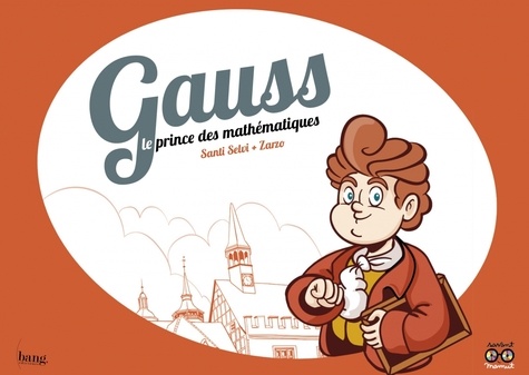 Santi Selvi et  Zarzo - Gauss - Le prince des mathématiques.