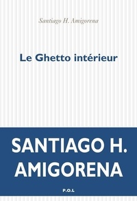 Ebooks gratuits et téléchargement Le Ghetto intérieur FB2 PDB par Santiago Amigorena (Litterature Francaise) 9782818047835