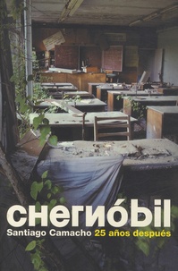 Santiago Camacho - Chernobil - 25 anos después.