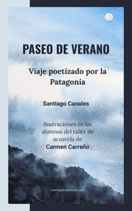 Paseo de verano: Viaje poetizado por la Patagonia