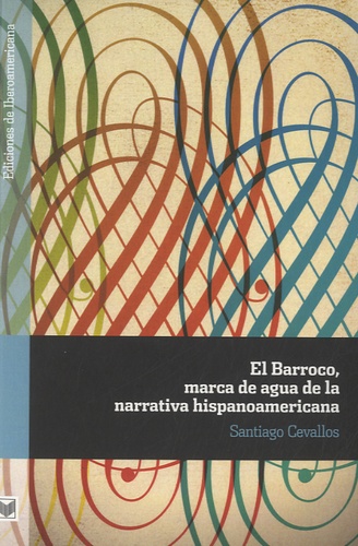 Santiago Cevallos - El Barroco, marca de agua de la narrativa hispanoamericana.
