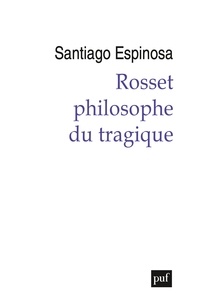 Santiago Espinosa - Rosset, philosophe du tragique.