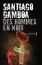 Santiago Gamboa - Des hommes en noir.