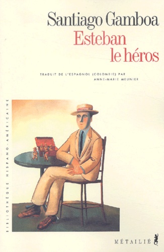 Santiago Gamboa - Esteban le héros.