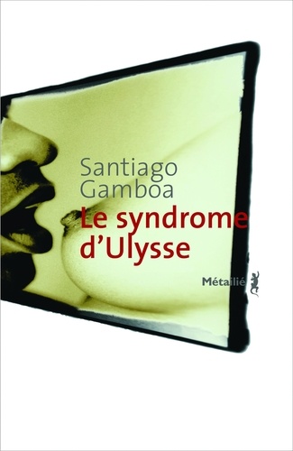 Santiago Gamboa - Le syndrome d'Ulysse.