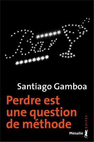 Santiago Gamboa - Perdre est une question de méthode.