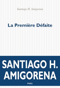 Santiago H. Amigorena - La Première Défaite.