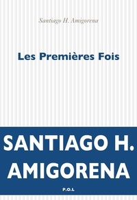 Santiago H. Amigorena - Les premières fois.