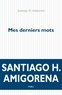 Santiago H. Amigorena - Mes derniers mots.