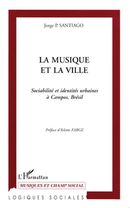 La Musique Et La Ville. Sociabilite Et Identites Urbaines A Campos, Bresil