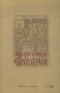 Santiago Lopez-Rios - Estudios sobre la Celestina.