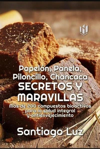 Papelón, Panela, Piloncillo,, Chancaca, Secretos y Maravillas