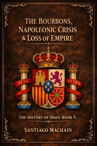 The Bourbons, The Napoleonic Crisis  &amp; The Loss of Empire