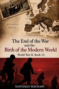 The End of the War and the Birth of the Modern World