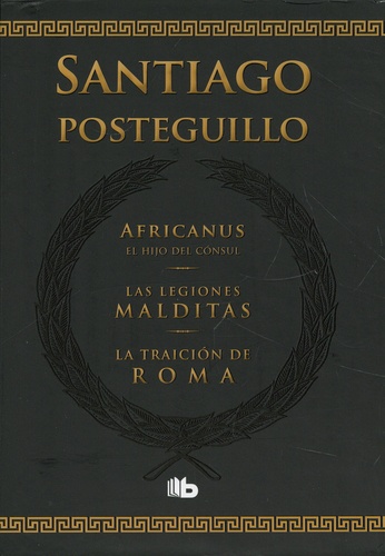 Santiago Posteguillo - Africanus, el hijo del consul ; Las legiones malditas ; La traicion de Roma.