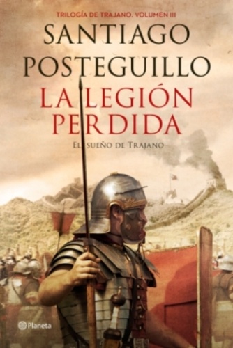 Santiago Posteguillo - La trilogia de Trajano - Volumen 3, La legion perdida - El sueno immortal de Trajano.
