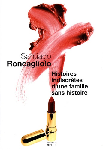 Santiago Roncagliolo - Histoires indiscrètes d'une famille sans histoire.