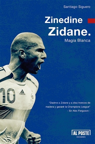 Santiago Siguero - Zinedine Zidane - Magia Blanca.