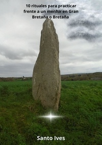 Santo Ives - 10 rituales para practicar frente a un menhir en Gran Bretaña o Bretaña.