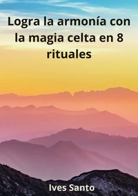 Logra la armonía con la magia celta en 8 rituales