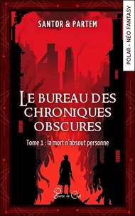 Le bureau des chroniques obscures Tome 1 - La mort n'absout personne