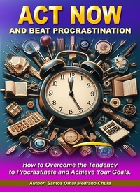 Santos Omar Medrano Chura - Act Now and Beat Procrastination.