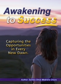  Santos Omar Medrano Chura - Awakening to Success. Capturing the Opportunities in Every New Dawn..
