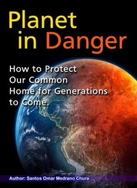 Planet in Danger. How to Protect Our Common Home for Generations to Come.