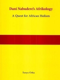 Sanya Osha - Dani Nabudere's Afrikology - A Quest for African Holism.