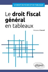 Saoudi Messaoud - Le droit fiscal général en tableaux.