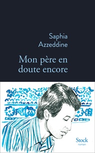 Saphia Azzeddine - Mon père en doute encore.