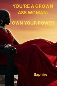 You’re a Grown Ass Woman: Own Your Power
