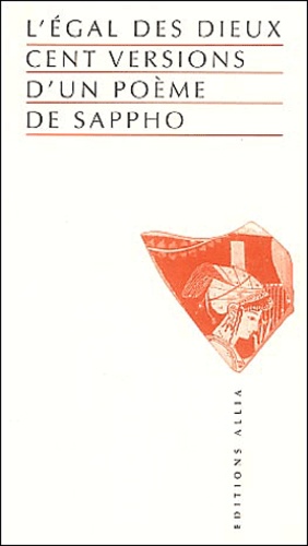  Sappho - L'égal des dieux - Cent versions d'un poème de Sapphô.