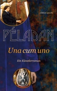 Sâr Joséphin Péladan - Una cum uno - Ein Künstlerroman.