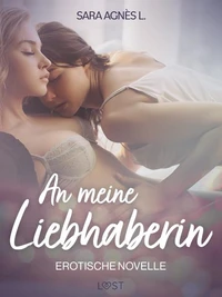 An meine Liebhaberin – Erotische Novelle