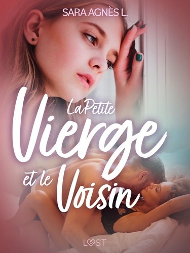 Sara Agnès L. - La Petite Vierge et le Voisin – Une nouvelle érotique.