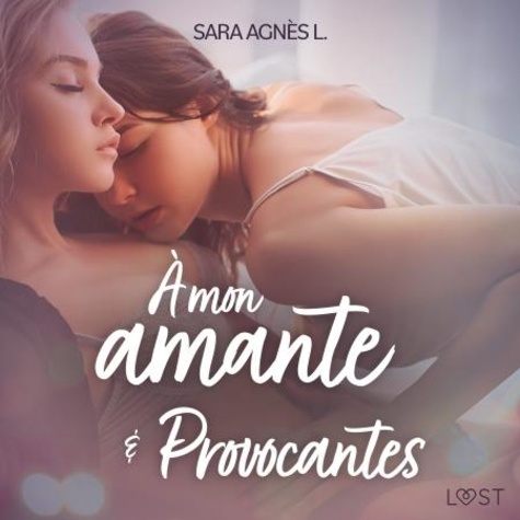 Sara Agnès L et  Polma - À mon amante et Provocantes – Deux nouvelles érotiques.