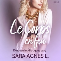 Sara Agnès L et Jacques Opo - Le Corps en feu - 10 nouvelles érotiques sexy.