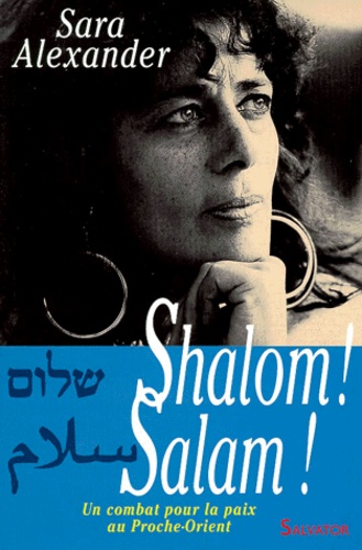 Sara Alexander - SHALOM ! SALAM ! Un combat pour la paix au Prôche-Orient.