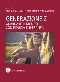 Sara Alfieri et Elena Marta - Generazione Z - Guardare il mondo con fiducia e speranza.