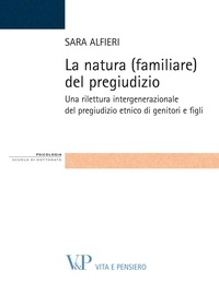 Sara Alfieri - La natura (familiare) del pregiudizio. Una rilettura intergenerazionale del pregiudizio etnico di genitori e figli.