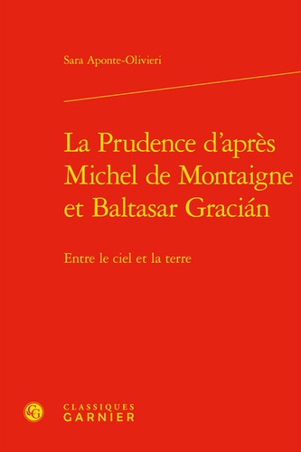 La prudence d'après Michel de Montaigne et Baltasar Gracián. Entre le ciel et la terre