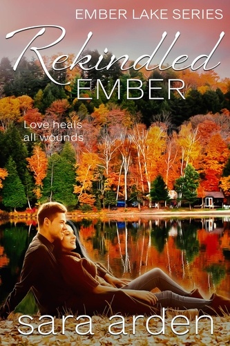  Sara Arden - Rekindled Ember: A Sweet Contemporary Romance - Ember Lake, #2.